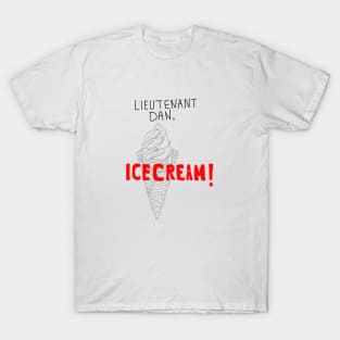 Lieutenant Dan, Ice cream! T-Shirt